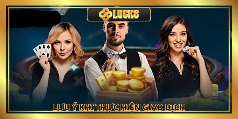 Người chơi cần lưu ý đến một vài yếu tố ảnh hưởng đến giao dịch