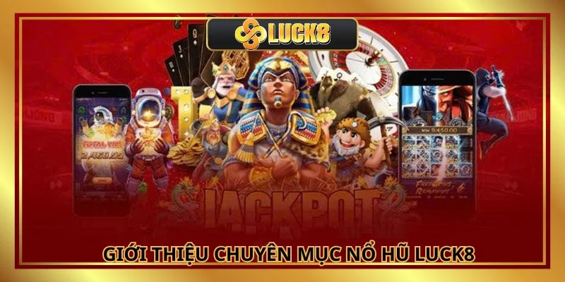 Nổ hũ LUCK8 trở thành sự lựa chọn ưu tiên của thành viên